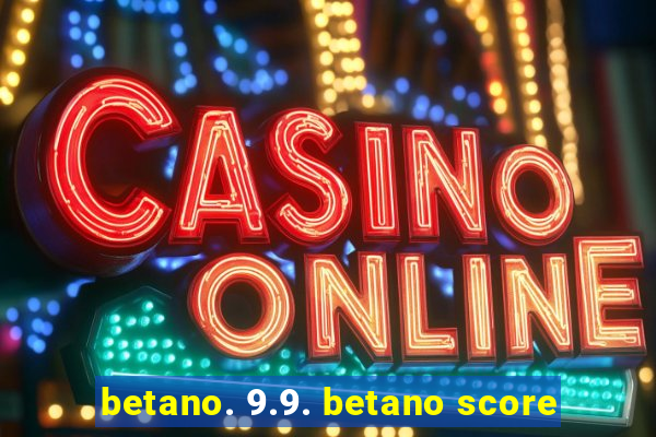 betano. 9.9. betano score